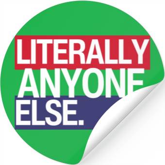 Discover Literally Anyone Else Funny 2024 Election Stickers