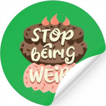 Discover Chocolate cake, stop being weird Stickers