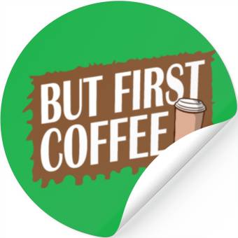 Discover But First Coffee Funny Addicted Caffeine Lover Stickers