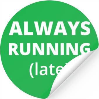 Discover Always Running Late Stickers