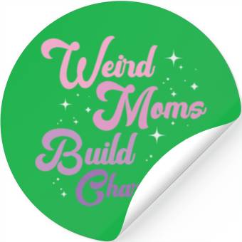 Discover Weird Moms Build Character Stickers
