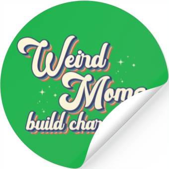 Discover Weird Moms Build Character Stickers