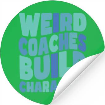 Discover Weird Coaches Build Character Coach Stickers