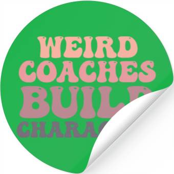 Discover Weird Coaches Build Character Coach Stickers