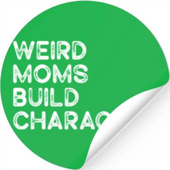 Discover Weird Moms Build Character Stickers