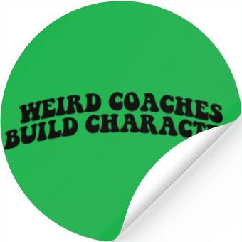 Discover Weird Coaches Build Character Coach Stickers