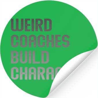 Discover Weird Coaches Build Character Coach Stickers