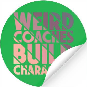Discover Weird Coaches Build Character Coach Stickers