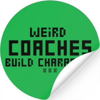 Discover Weird Coaches Build Character Coach Stickers