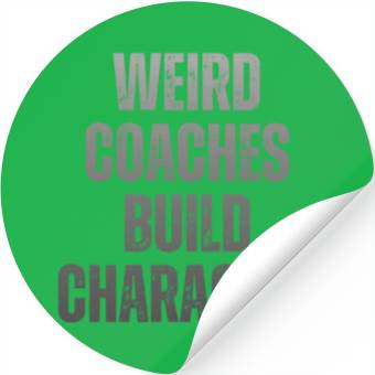 Discover Weird Coaches Build Character Coach Stickers