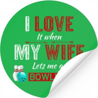 Discover I love it when my wife lets me go bowling Stickers