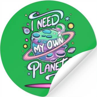 Discover I Need My Own Planet Stickers