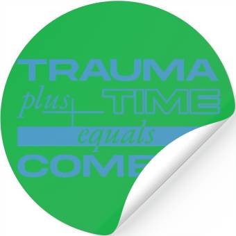 Discover Trauma Plus Time Equals Comedy Design Stickers