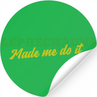 Discover Leprechauns Made Me Do It Stickers