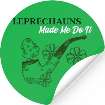 Discover Leprechauns Made Me do It Stickers