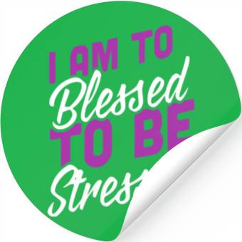 Discover I Am Blessed To Be Stressed Stickers
