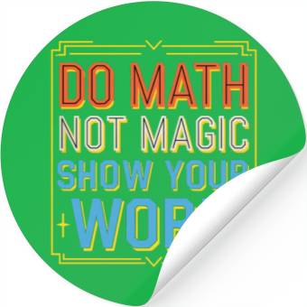 Discover Do Math Not Magic Show Your Work 3 Stickers