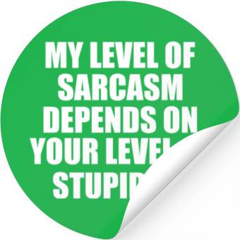 Discover Sarcasm Meter: Powered by Your Stupidity Stickers