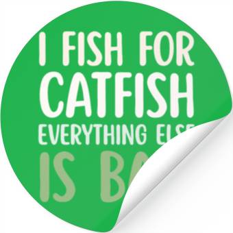 Discover Fish For Catfish Everything Else Is Bait Stickers