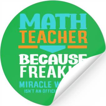 Discover Math Teacher Because Freakin' Miracle Worker Stickers
