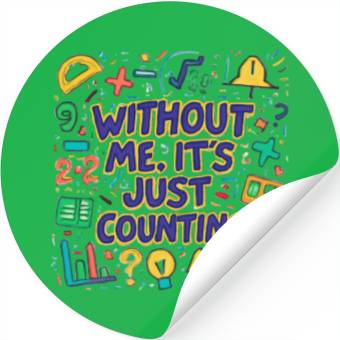 Discover Math Teacher Squad – Without Me, It’s Just Countin Stickers