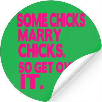Discover SOME CHICKS MARRY CHICKS SO GET OVER IT Stickers