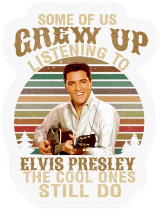 Elvis Presley Stickers, Some Of Us Grew Up Listening To Elvis Presley Stickers, Elvis Presley  Stickers