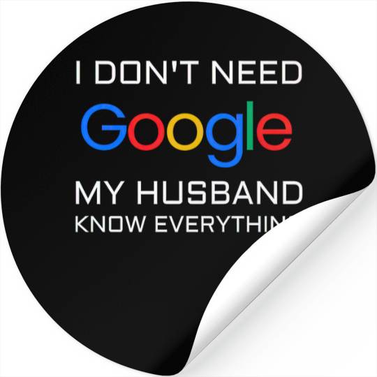 I don t need google my husband know everything Stickers