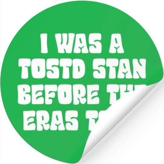I Was A Tosotd Stan Before Eras Tour Stickers