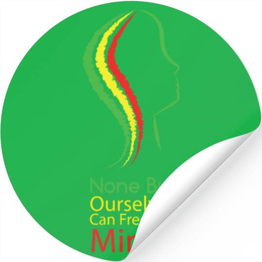 None but ourselves can free our mind - Bob Marley Stickers