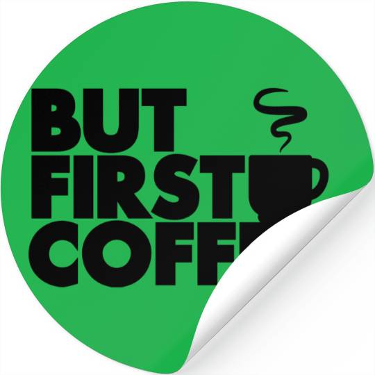 But First Coffee Stickers