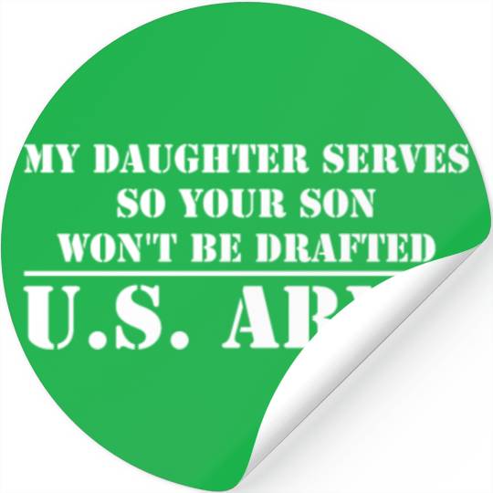 My Daughter Serves in the US Army Stickers