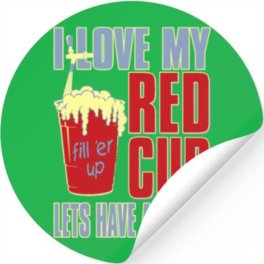 I love my red cup lets have a party Stickers
