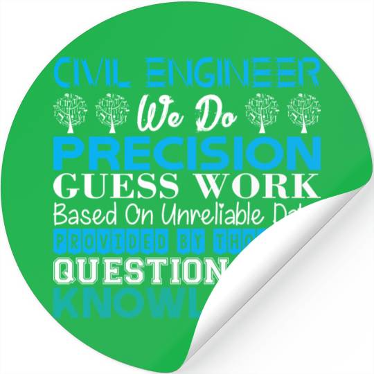 Civil Engineer Do Precision Work Unreliable Data Stickers