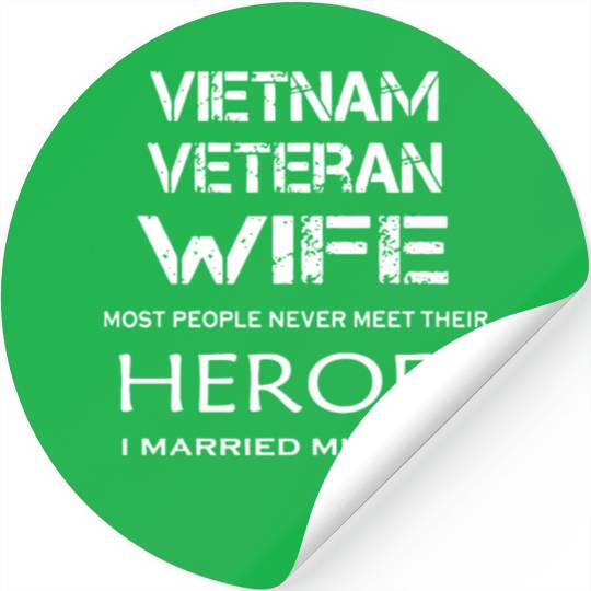 Vietnam veteran wife most people never meet their Stickers