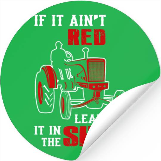 Tractor - if it ain't red leave it in the shed Stickers