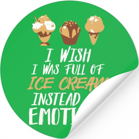 Ice Cream - I Wish I Was Full Of Ice Cream Stickers