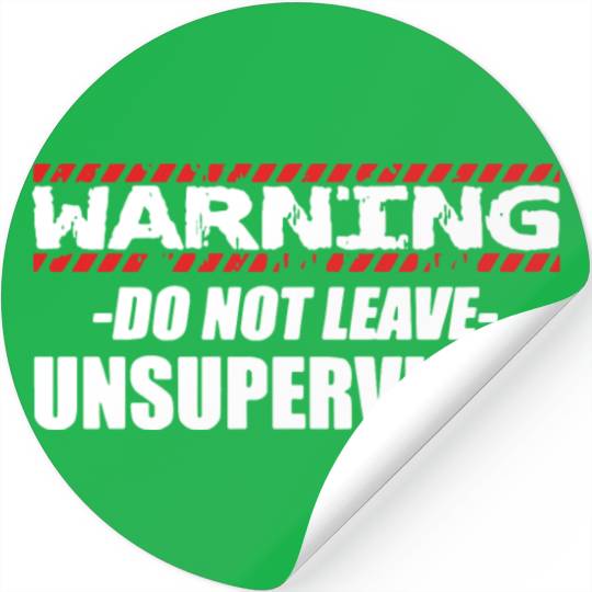 Warning do not leave unsupervised Stickers