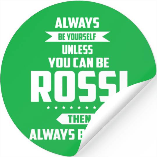 Always be yourself unless you can be rossi then al Stickers