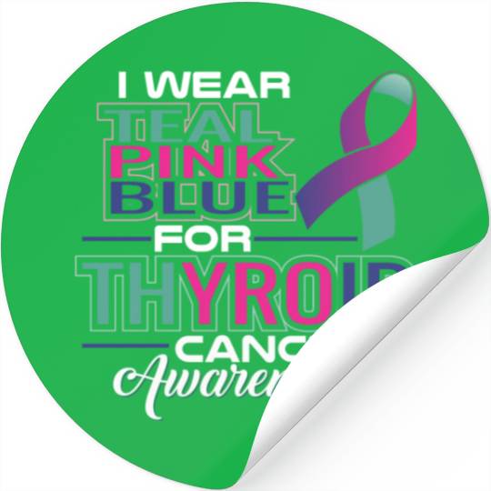 I Wear Teal Pink Blue For Thyroid Cancer Awarenes Stickers