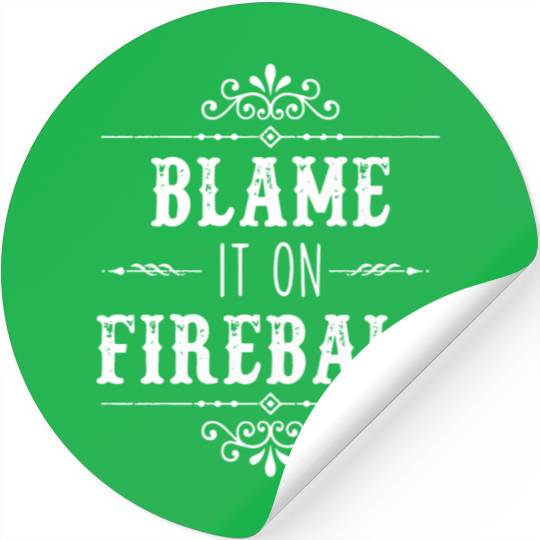 Blame It On Fireball Whiskey Drinking Stickers