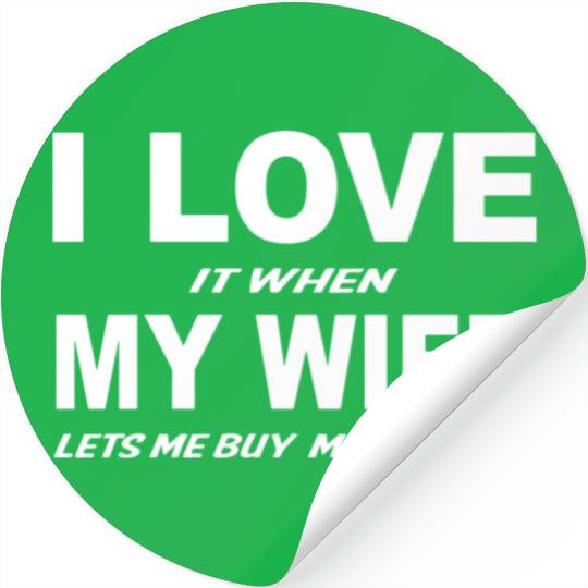 I Love it When My Wife Lets Me Buy More Guns Stickers