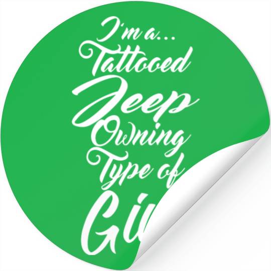 I am a tattooed jeep ouning type of girl tattoo t Stickers