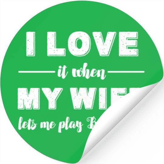 Bocce ball - I love it when my wife lets me play B Stickers