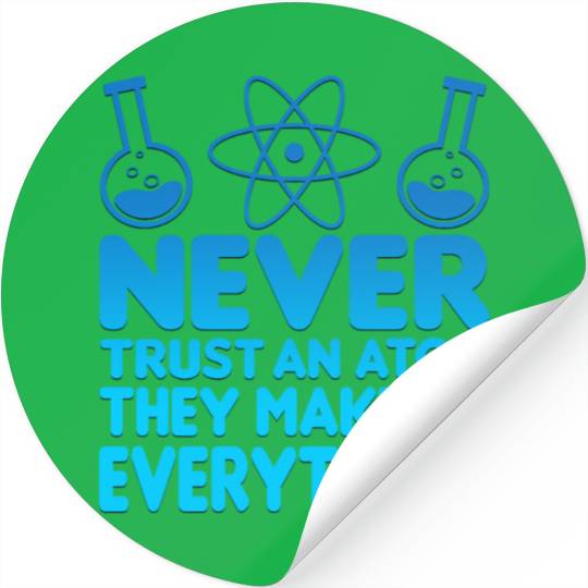 SCIENCE ATOM FUNNY Stickers - Never Trust An Atom They Make Up Everything