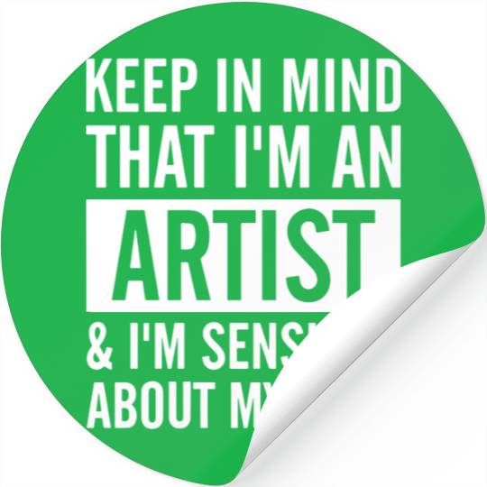 keep in mind that i am an artist i am sensitive ab Stickers