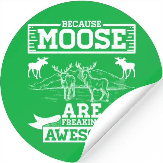 Because Moose Are Freaking Awesome Stickers