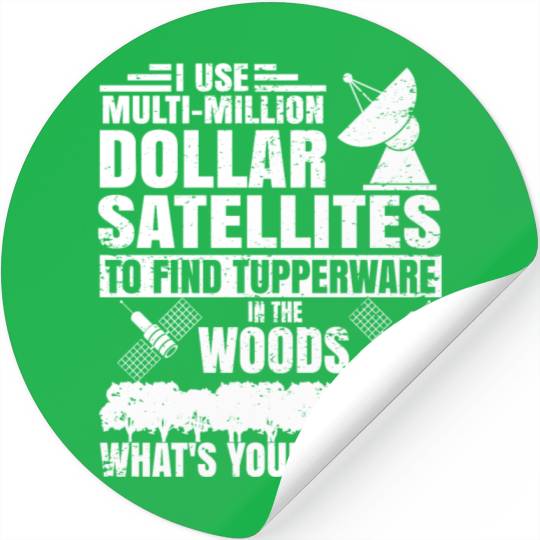 i use multi million dollar satellites to find tupp Stickers