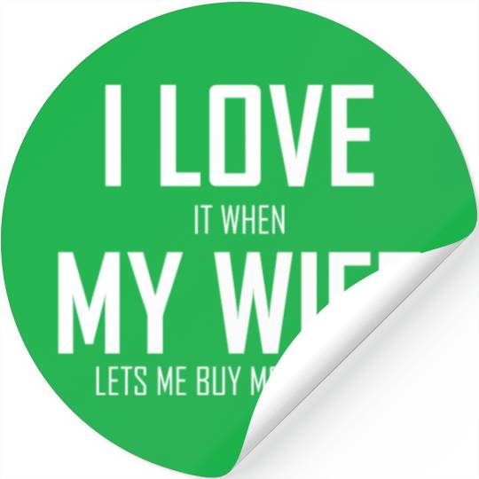 Mens I Love It When My Wife Lets Me Buy More Guns Stickers