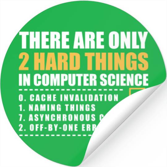 There Are Only 2 Hard Things In Computer Science Stickers